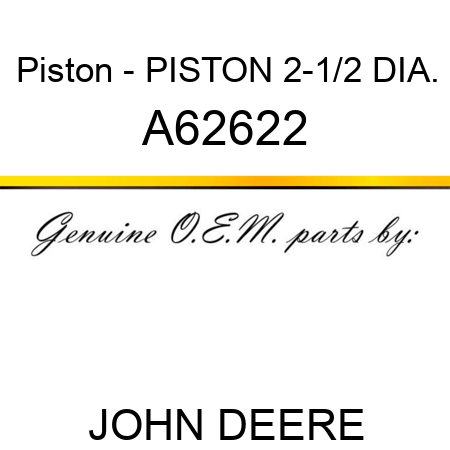 Piston - PISTON, 2-1/2 DIA. A62622