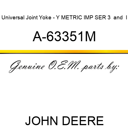 Universal Joint Yoke - Y METRIC IMP SER 3 & I A-63351M