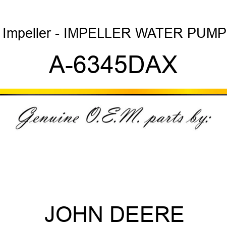 Impeller - IMPELLER, WATER PUMP A-6345DAX