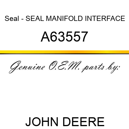 Seal - SEAL, MANIFOLD INTERFACE A63557