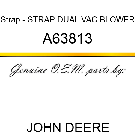 Strap - STRAP, DUAL VAC BLOWER A63813