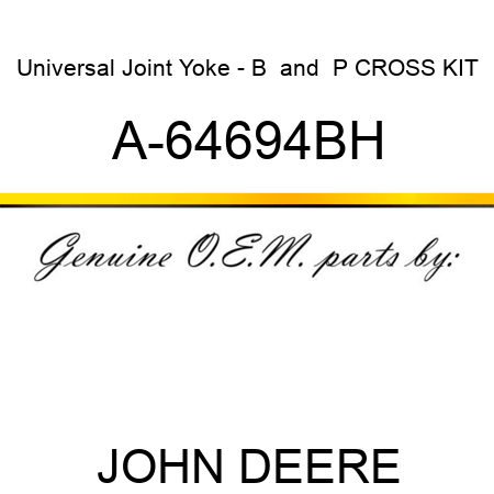 Universal Joint Yoke - B & P CROSS KIT A-64694BH