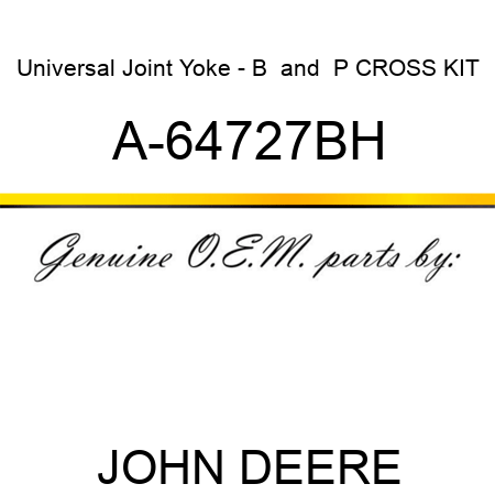 Universal Joint Yoke - B & P CROSS KIT A-64727BH