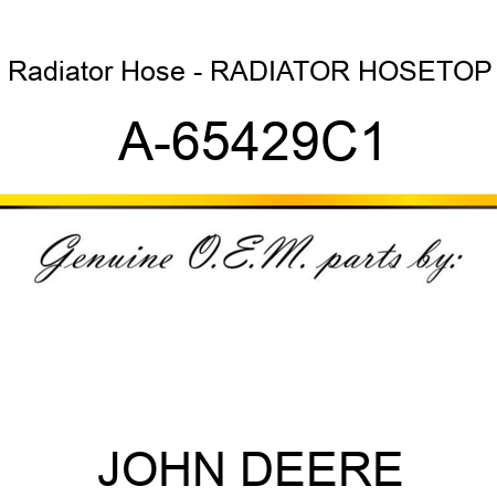 Radiator Hose - RADIATOR HOSE,TOP A-65429C1