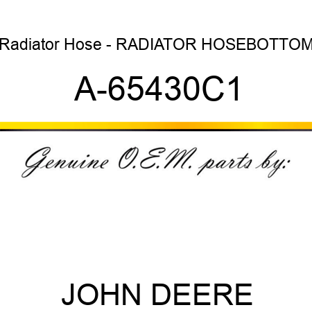 Radiator Hose - RADIATOR HOSE,BOTTOM A-65430C1