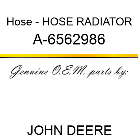 Hose - HOSE, RADIATOR A-6562986