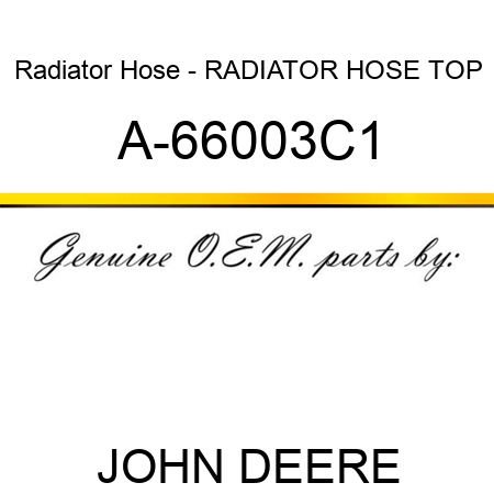 Radiator Hose - RADIATOR HOSE, TOP A-66003C1