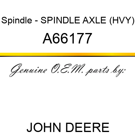 Spindle - SPINDLE, AXLE (HVY) A66177