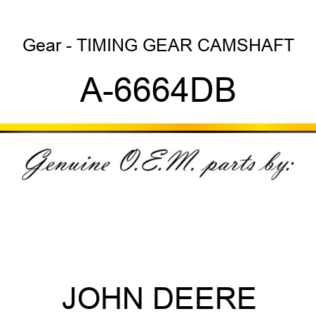 Gear - TIMING GEAR, CAMSHAFT A-6664DB