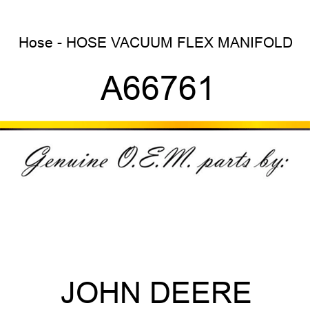 Hose - HOSE, VACUUM FLEX MANIFOLD A66761