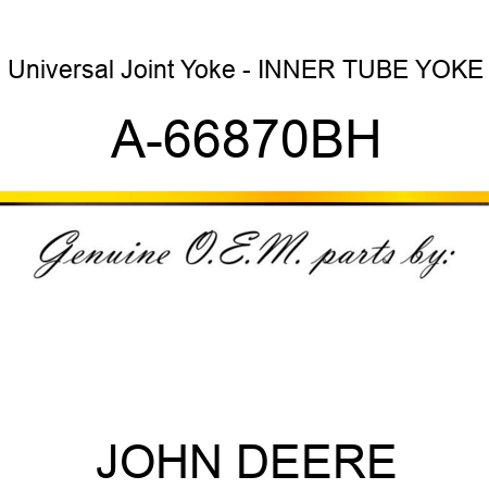 Universal Joint Yoke - INNER TUBE YOKE A-66870BH