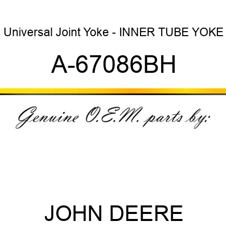 Universal Joint Yoke - INNER TUBE YOKE A-67086BH