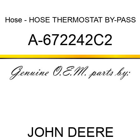 Hose - HOSE, THERMOSTAT BY-PASS A-672242C2