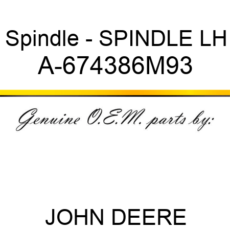 Spindle - SPINDLE, LH A-674386M93