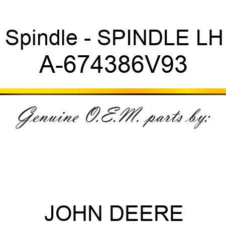Spindle - SPINDLE, LH A-674386V93