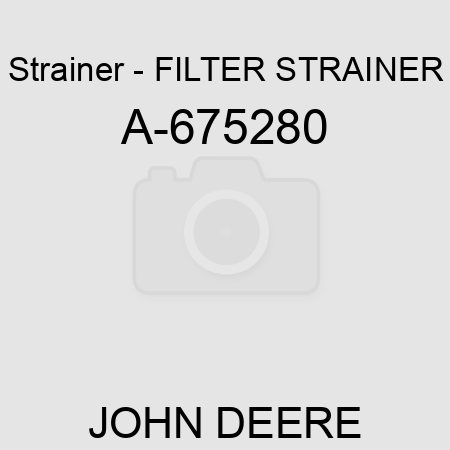 Strainer - FILTER STRAINER A-675280