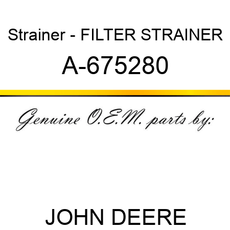 Strainer - FILTER STRAINER A-675280