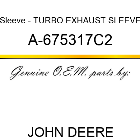 Sleeve - TURBO EXHAUST SLEEVE A-675317C2