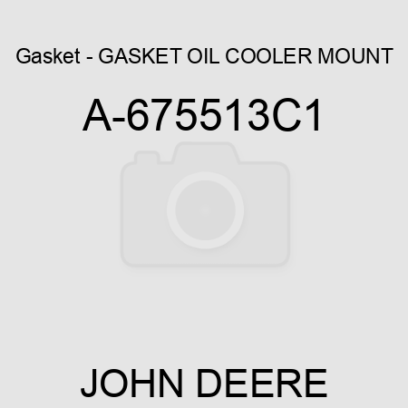 Gasket - GASKET, OIL COOLER MOUNT A-675513C1