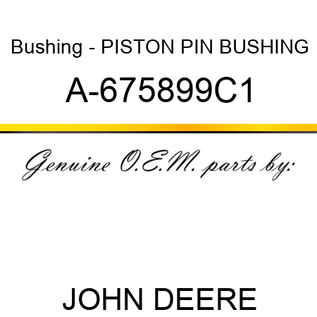 Bushing - PISTON PIN BUSHING A-675899C1