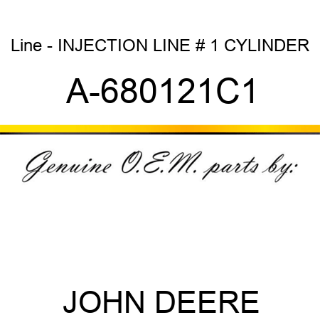 Line - INJECTION LINE, # 1 CYLINDER A-680121C1