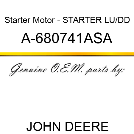 Starter Motor - STARTER, LU/DD A-680741ASA