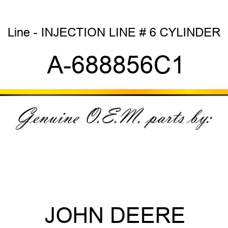 Line - INJECTION LINE, # 6 CYLINDER A-688856C1