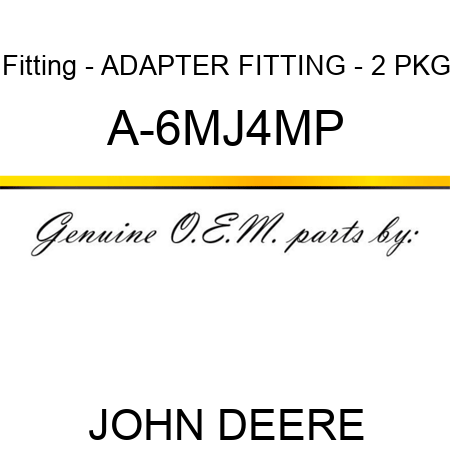 Fitting - ADAPTER FITTING - 2 PKG A-6MJ4MP