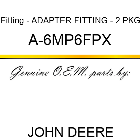 Fitting - ADAPTER FITTING - 2 PKG A-6MP6FPX