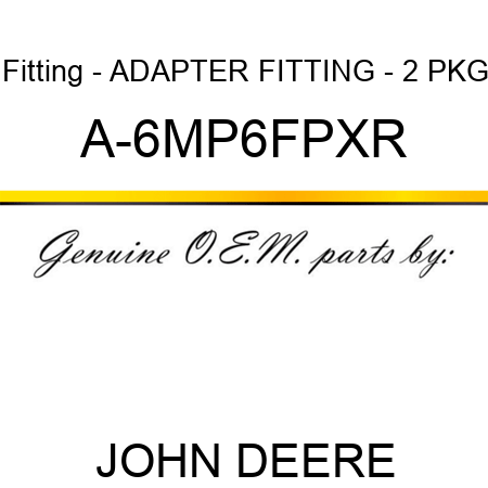 Fitting - ADAPTER FITTING - 2 PKG A-6MP6FPXR