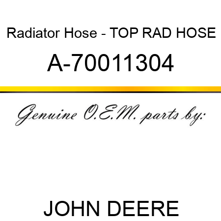 Radiator Hose - TOP RAD HOSE A-70011304