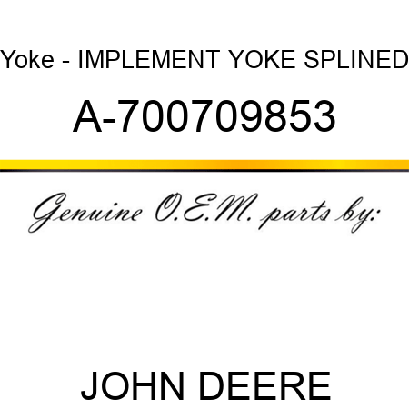 Yoke - IMPLEMENT YOKE, SPLINED A-700709853