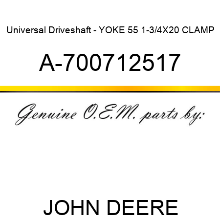 Universal Driveshaft - YOKE 55 1-3/4X20 CLAMP A-700712517
