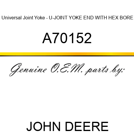 Universal Joint Yoke - U-JOINT YOKE END WITH HEX BORE A70152