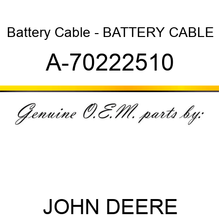 Battery Cable - BATTERY CABLE A-70222510