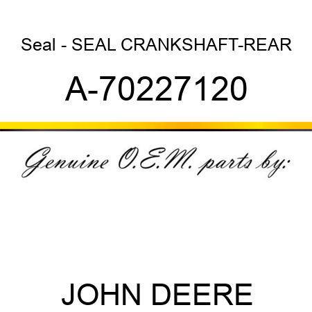 Seal - SEAL, CRANKSHAFT-REAR A-70227120