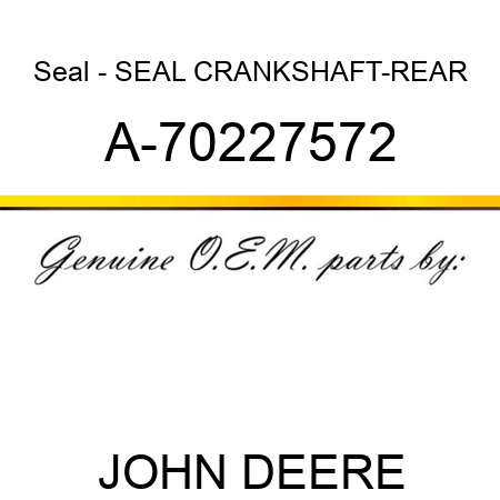 Seal - SEAL, CRANKSHAFT-REAR A-70227572