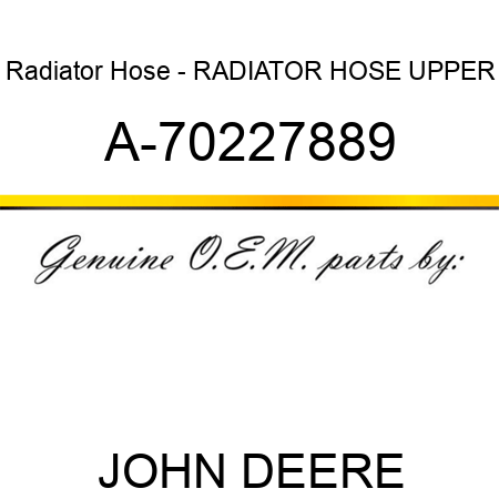 Radiator Hose - RADIATOR HOSE, UPPER A-70227889