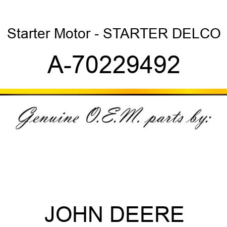 Starter Motor - STARTER, DELCO A-70229492