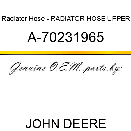 Radiator Hose - RADIATOR HOSE, UPPER A-70231965
