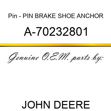 Pin - PIN, BRAKE SHOE ANCHOR A-70232801