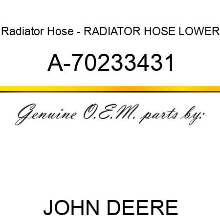 Radiator Hose - RADIATOR HOSE, LOWER A-70233431