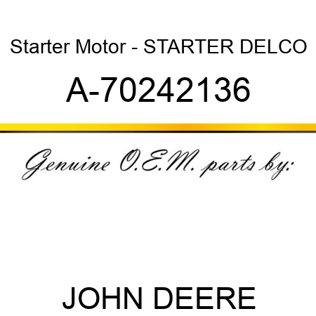 Starter Motor - STARTER, DELCO A-70242136