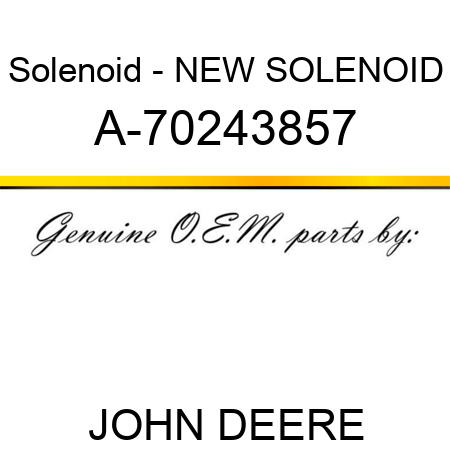 Solenoid - NEW SOLENOID A-70243857