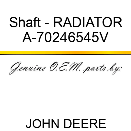 Shaft - RADIATOR A-70246545V