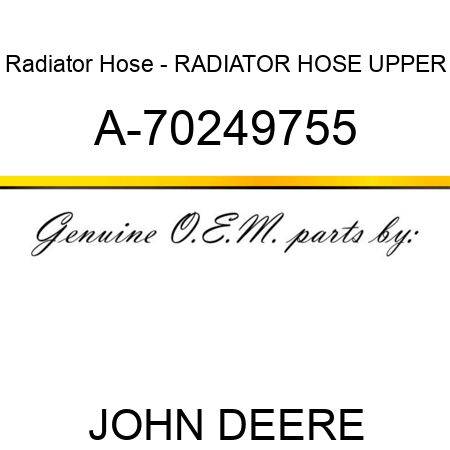 Radiator Hose - RADIATOR HOSE, UPPER A-70249755