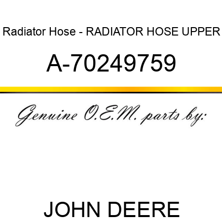 Radiator Hose - RADIATOR HOSE, UPPER A-70249759