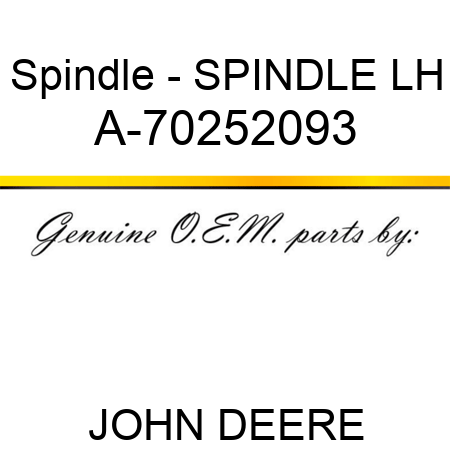 Spindle - SPINDLE, LH A-70252093