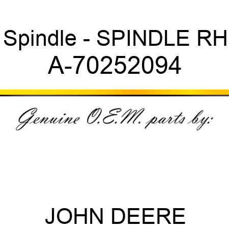 Spindle - SPINDLE, RH A-70252094