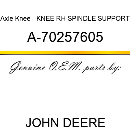 Axle Knee - KNEE, RH SPINDLE SUPPORT A-70257605